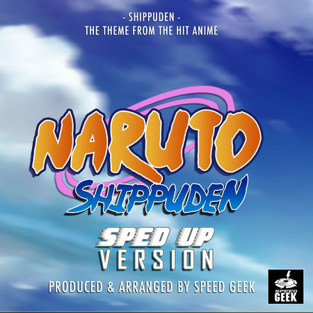 Shippuden (From "Naruto Shippuden") (Sped-Up Version)