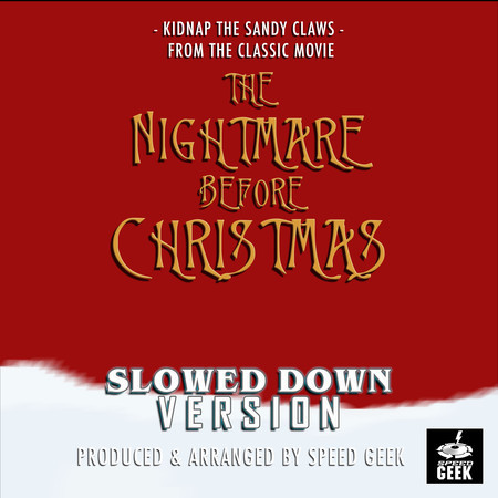 Kidnap The Sandy Claws (From "The Nightmare Before Christmas") (Slowed Down Version)