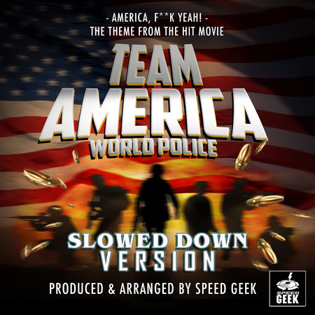 America, Fuck Yeah! (From "Team America World Police") (Slowed Down Version)