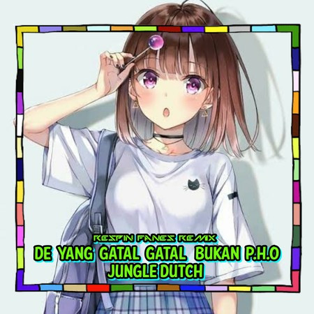 DE YANG GATAL GATAL BUKAN P.H.O - JUNGLE DUTCH專輯 - Respin Fanes Remix