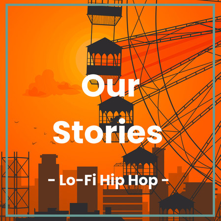 Our Stories- Lo-Fi Hip Hop -