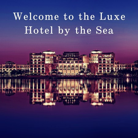 Welcome to the Luxe Hotel by the Sea