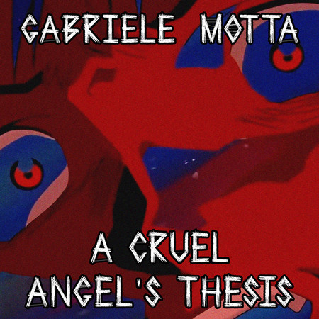 A Cruel Angel's Thesis (From "Neon Genesis Evangelion")