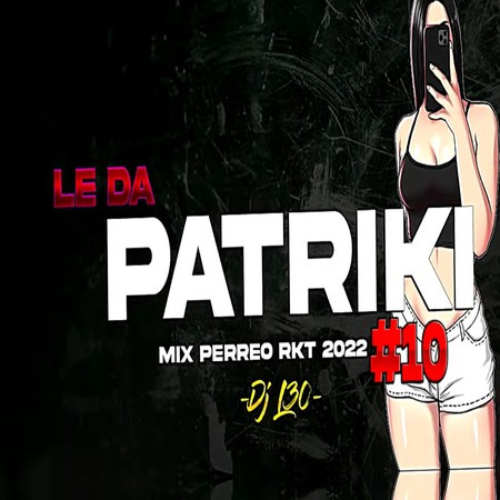 LE DA PATRIKI♫ - Mix PERREO RKT 2022 #10 Dj L30
