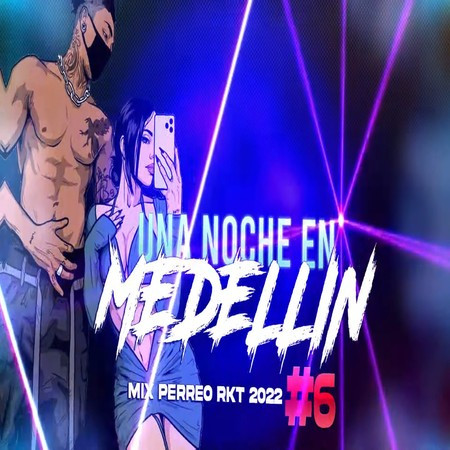 UNA NOCHE EN MEDELLIN Mix PERREO RKT 2022