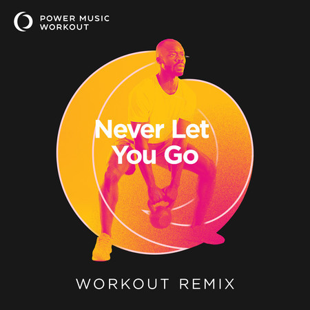 Never Let You Go (Extended Workout Remix 128 BPM)