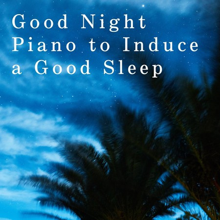 Good Night Piano to Induce a Good Sleep