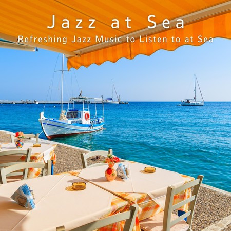 Jazz at Sea - Refreshing Jazz Music to Listen to at Sea