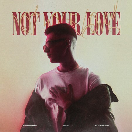 NOT YOUR LOVE