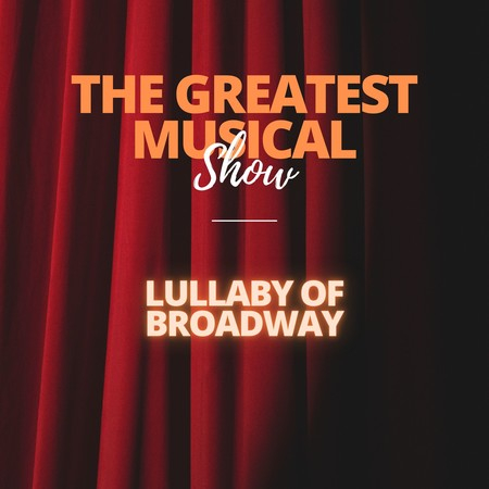 The Greatest Musical Show - Lullaby of Broadway
