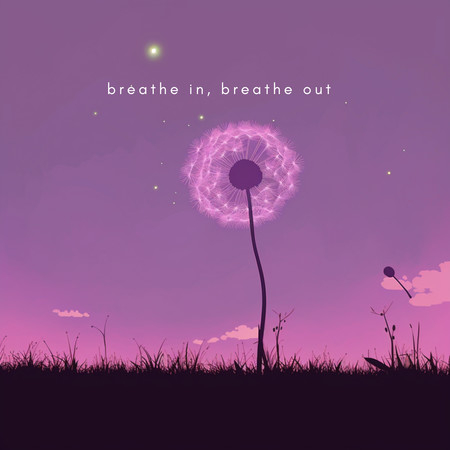 breathe in, breathe out
