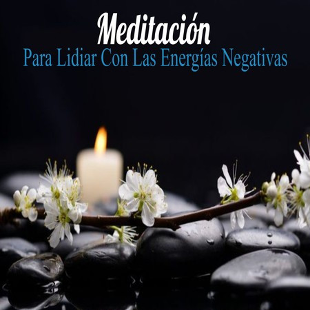 Meditación Para Lidiar Con Las Energías Negativas