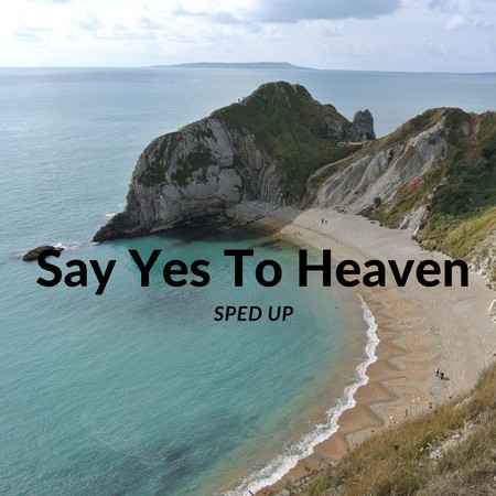Say Yes To Heaven (Sped Up)