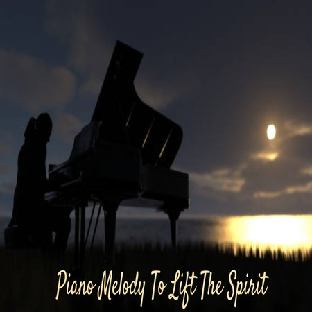 Piano Melody To Lift The Spirit