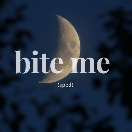 bite me (sped)