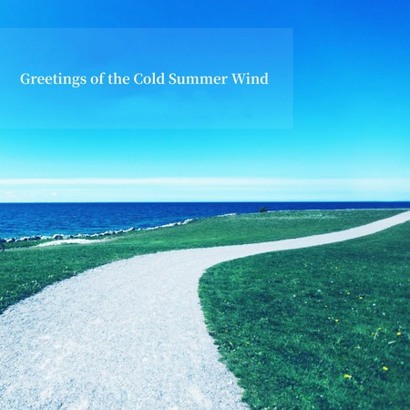 Greetings of the Cold Summer Wind