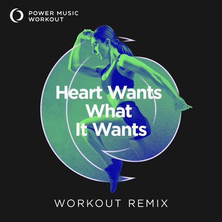 Heart Wants What It Wants (Workout Remix 150 BPM)