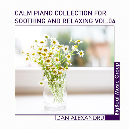 Calm Piano Collection For Soothing And Relaxing, Vol. 04 (Piano)