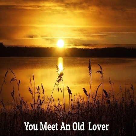You Meet An Old Lover
