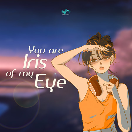 You're The Iris of my Eye