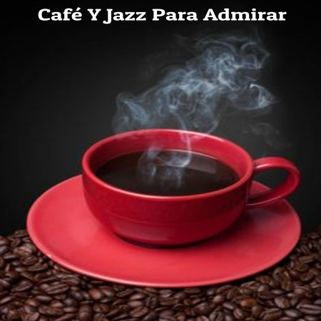 Café Y Jazz Para Admirar