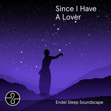 Since I Have A Lover (pt.4 Endel Sleep Soundscape)