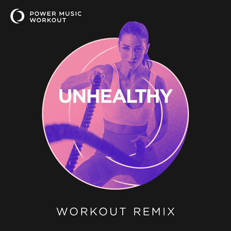 UNHEALTHY (Workout Remix 128 BPM)