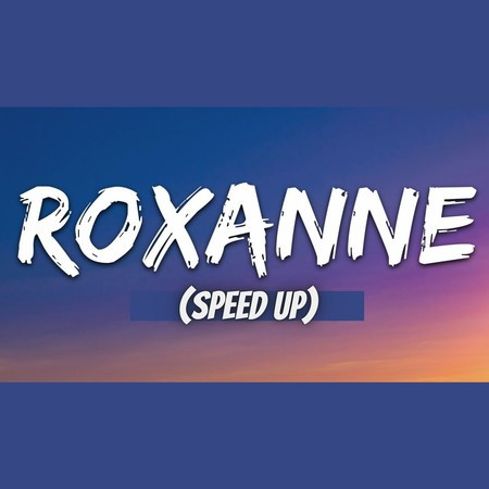 Roxanne (Speed Up)