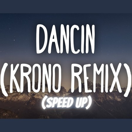 Dancin (KRONO Remix + Speed Up)