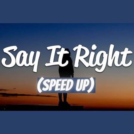 Say It Right (Speed Up)