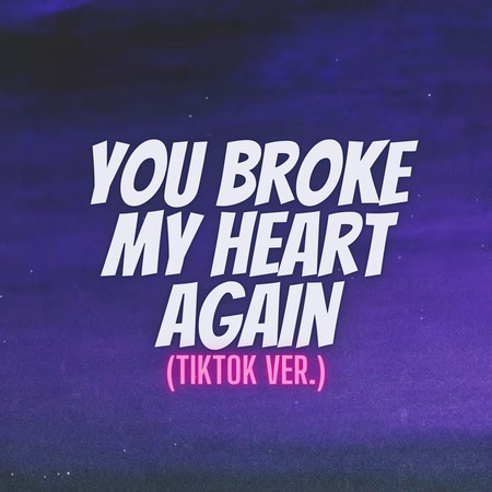 You Broke My Heart Again (TikTok Version)