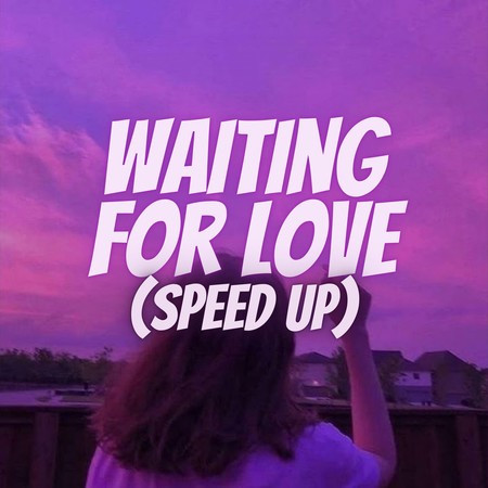 Waiting For Love (Speed Up)