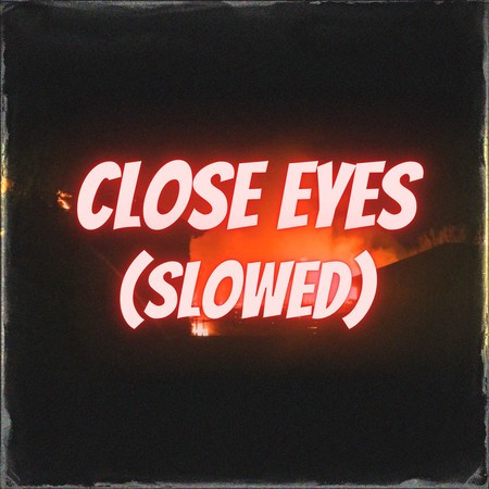 Close Eyes (Slowed + Reverb)