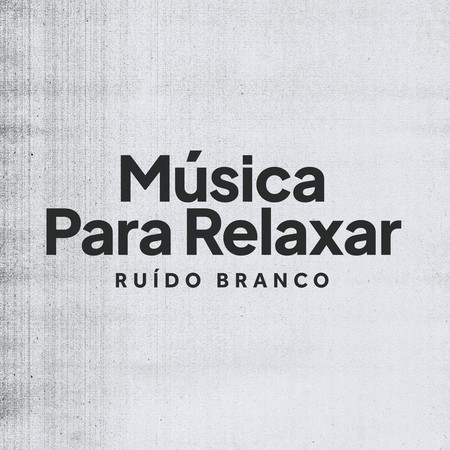 Música Para Relaxar | Ruído Branco