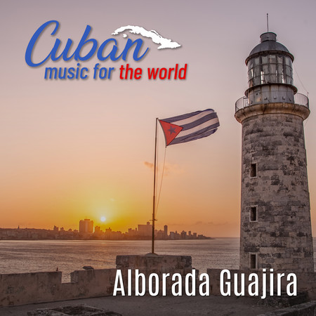 Cuban Music for the World: Alborada Guajira