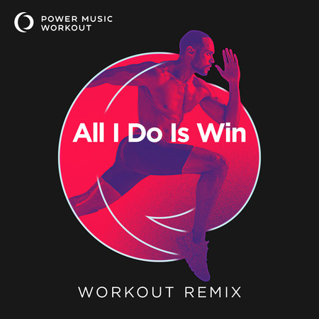 All I Do Is Win (Extended Workout Remix 150 BPM)