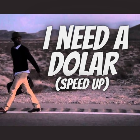 I Need A Dolar (Speed up)