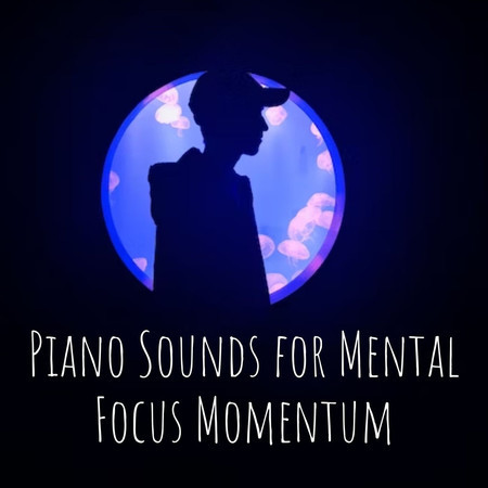 Piano Sounds for Mental Focus Momentum