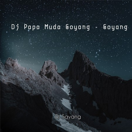 Dj Papa Muda Goyang - Goyang