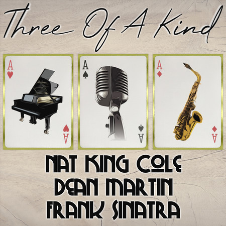 Three of a Kind: Nat King Cole, Dean Martin, Frank Sinatra