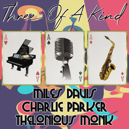 Three of a Kind: Miles Davis, Charlie Parker, Thelonious Monk, Vol. 1