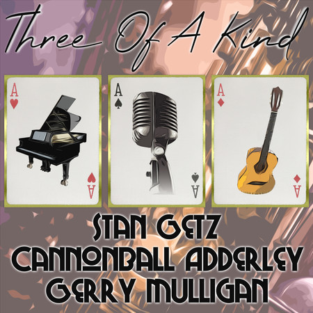 Three of a Kind: Stan Getz, Cannonball Adderley, Gerry Mulligan