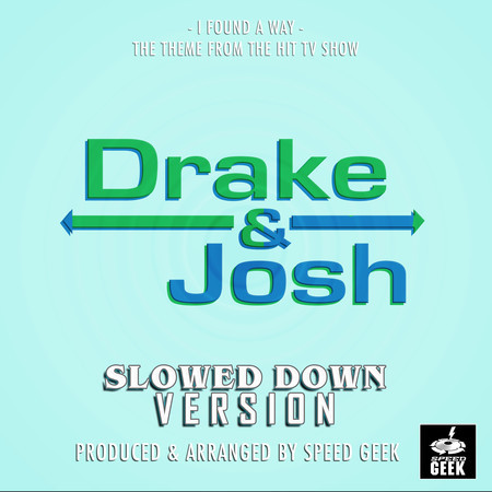 I Found A Way Main Theme (From ''Drake & Josh'') (Slowed Down)