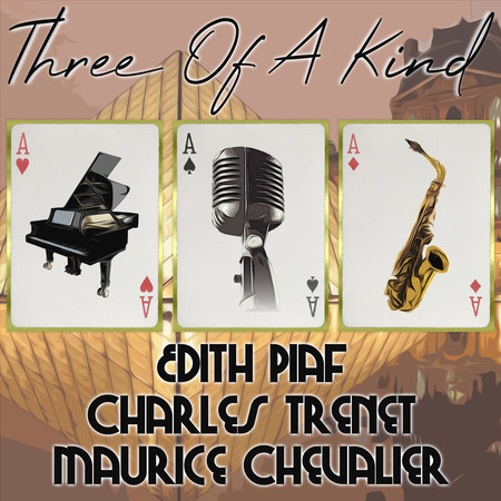 Three of a Kind: Edith Piaf, Charles Trenet, Maurice Chevalier
