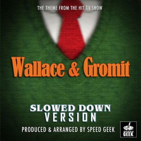 Wallace And Gromit Main Theme (From "Wallace And Gromit") (Slowed Down)