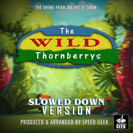 The Wild Thornberrys Theme (From ''The Wild Thorberrys'') (Slowed Down)