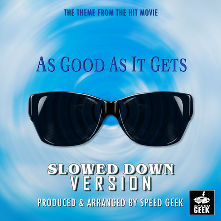 As Good As It Gets Main Theme (From "As Good As It Gets") (Slowed Down Version)