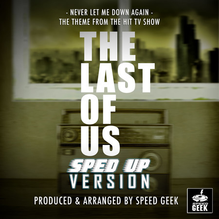 Never Let Me Down Again (From "The Last Of Us") (Sped-Up Version)