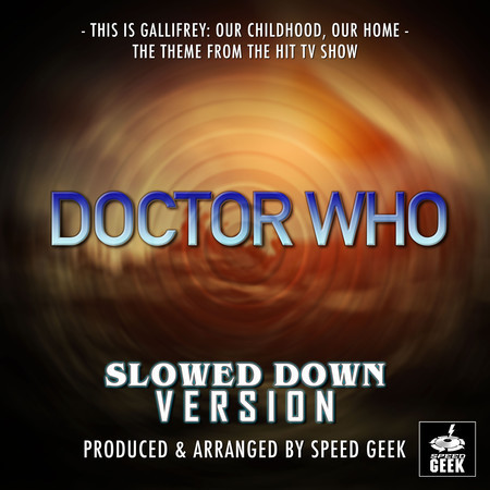 This Is Gallifrey, Our Childhood, Our Home (From "Doctor Who") (Slowed Down Version)