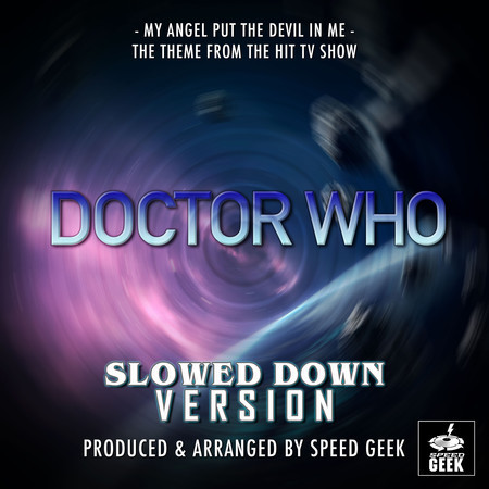 My Angel Put The Devil In Me (From "Doctor Who") (Slowed Down Version)